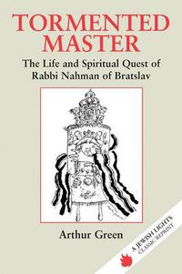 Cover image for Tormented Master: The Life and Spiritual Quest of Rabbi Nahman of Bratslav