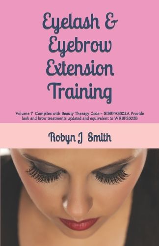 Cover image for Eyelash & Eyebrow Extension Training: Complies with Beauty Therapy Code: - SIBBFAS302A Provide lash and brow treatments updated and equivalent to WRBFS305B