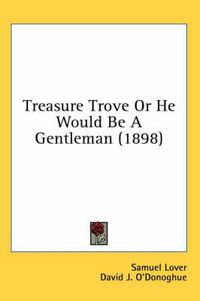 Cover image for Treasure Trove or He Would Be a Gentleman (1898)