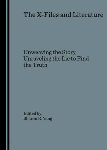 Cover image for The X-Files and Literature: Unweaving the Story, Unraveling the Lie to Find the Truth