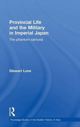 Cover image for Provincial Life and the Military in Imperial Japan: The Phantom Samurai