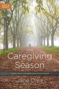 Cover image for The Caregiving Season: Finding Grace to Honor Your Aging Parents