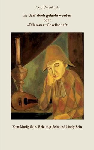 Cover image for Es darf doch gelacht werden oder Dilemma-Gesellschaft: Vom Mutig-Sein, Beleidigt-Sein und Listig-Sein