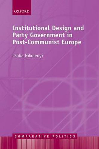 Cover image for Institutional Design and Party Government in Post-Communist Europe