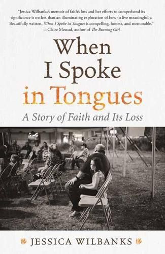 Cover image for When I Spoke in Tongues: A Story of Faith and Its Loss