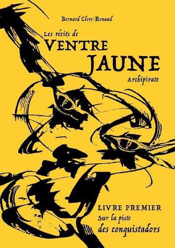 Cover image for Les recits de Ventre Jaune, Archipirate: Sur la piste des conquistadors
