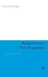 Cover image for Richard Rorty's New Pragmatism: Neither Liberal nor Free