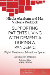 Cover image for Supporting patients living with dementia during a pandemic: Digital theatre and educational spaces