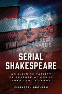 Cover image for Serial Shakespeare: An Infinite Variety of Appropriations in American Tv Drama