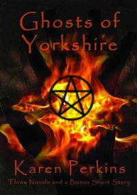 Cover image for Ghosts of Yorkshire: Three Novels Plus A Bonus Short Story: The Haunting of Thores-Cross, Cursed, Knight of Betrayal, Parliament of Rooks