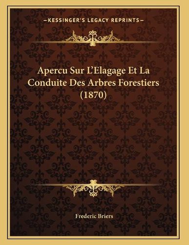 Cover image for Apercu Sur L'Elagage Et La Conduite Des Arbres Forestiers (1870)