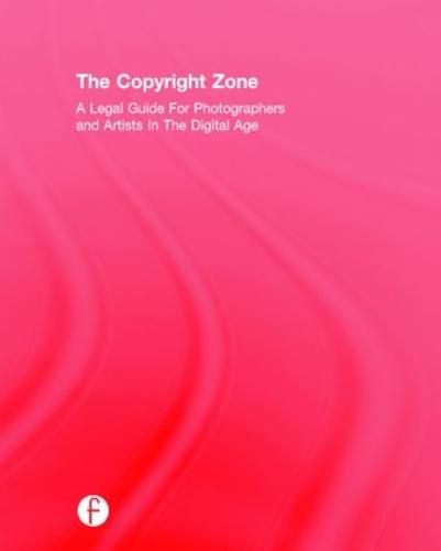 Cover image for The Copyright Zone: A Legal Guide For Photographers and Artists In The Digital Age