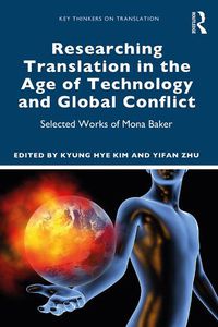 Cover image for Researching Translation in the Age of Technology and Global Conflict: Selected Works of Mona Baker