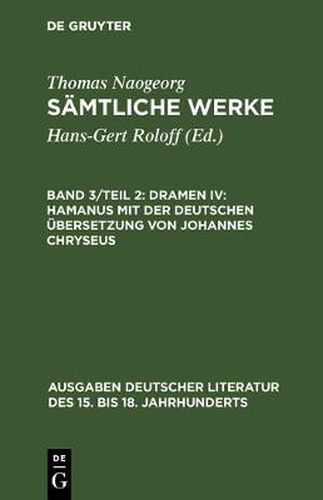 Samtliche Werke, Band 3/Teil 2, Dramen IV: Hamanus mit der deutschen UEbersetzung von Johannes Chryseus