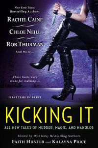 Cover image for Kicking It: All New Tales of Murder, Magic and Manolos