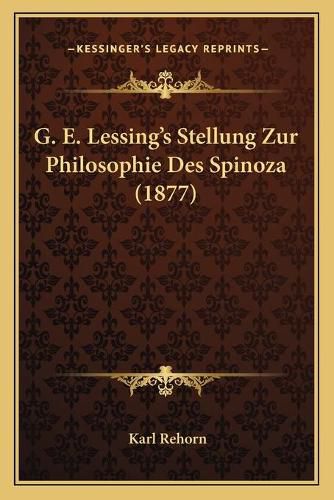 G. E. Lessing's Stellung Zur Philosophie Des Spinoza (1877)