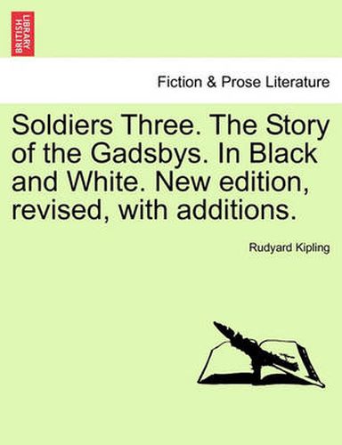 Cover image for Soldiers Three. the Story of the Gadsbys. in Black and White. New Edition, Revised, with Additions.