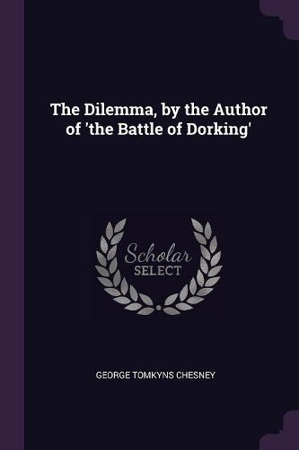 Cover image for The Dilemma, by the Author of 'the Battle of Dorking'