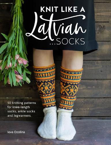 Cover image for Knit Like a Latvian: Socks: 50 knitting patterns for knee-length socks, ankle socks and legwarmers