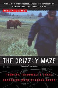 Cover image for The Grizzly Maze: Timothy Treadwell's Fatal Obsession with Alaskan Bears