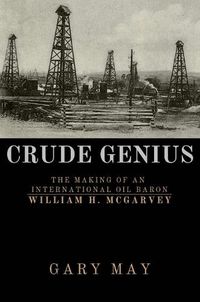 Cover image for Crude Genius: The Making of an International Oil Baron William H. McGarvey