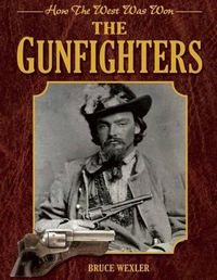 Cover image for The Gunfighters: How the West Was Won