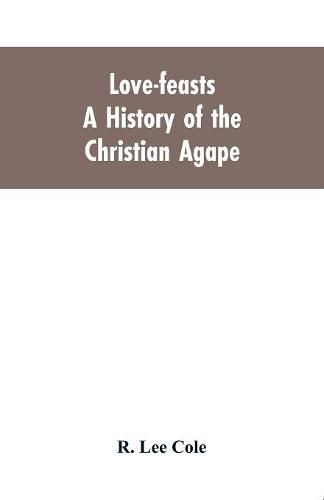 Love-feasts; a history of the Christian agape