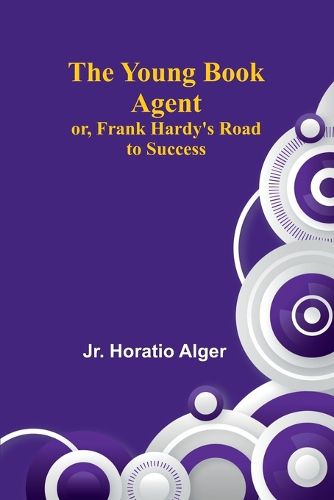 Cover image for The Young Book Agent; or, Frank Hardy's Road to Success