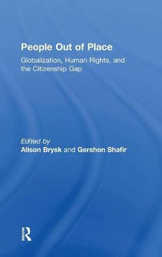 Cover image for People Out of Place: Globalization, Human Rights and the Citizenship Gap