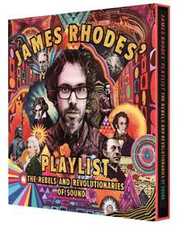 Cover image for James Rhodes' Playlist: The Rebels and Revolutionaries of Sound