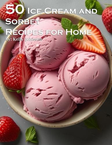 Cover image for 50 Ice Cream and Sorbet Recipes for Home