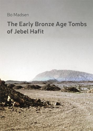 Cover image for The Early Bronze Age Tombs of Jebel Hafit: Danish Archaeological Investigations in Abu Dhabi 1961-1971