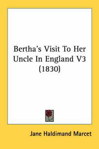 Cover image for Bertha's Visit to Her Uncle in England V3 (1830)