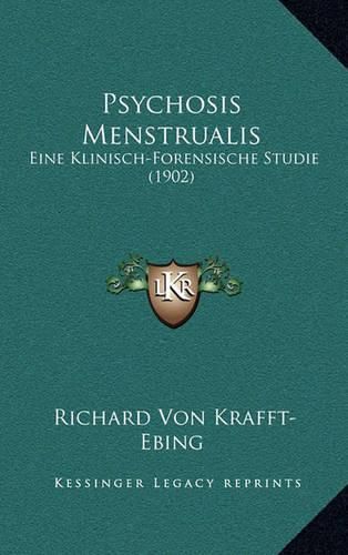 Psychosis Menstrualis: Eine Klinisch-Forensische Studie (1902)