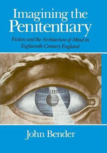 Cover image for Imagining the Penitentiary: Fiction and the Architecture of the Mind in Eighteenth-century England