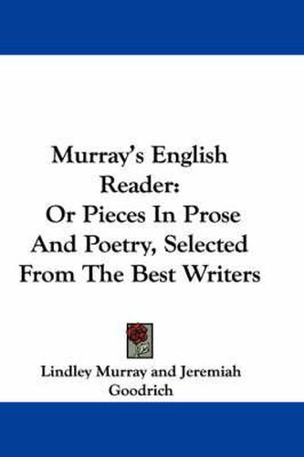 Cover image for Murray's English Reader: Or Pieces in Prose and Poetry, Selected from the Best Writers