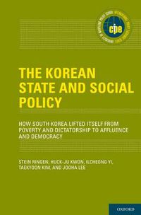 Cover image for The Korean State and Social Policy: How South Korea Lifted Itself from Poverty and Dictatorship to Affluence and Democracy