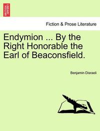 Cover image for Endymion ... by the Right Honorable the Earl of Beaconsfield.