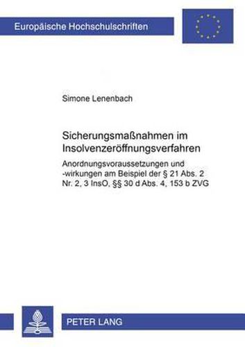 Cover image for Sicherungsmassnahmen Im Insolvenzeroeffnungsverfahren: Anordnungsvoraussetzungen Und -Wirkungen Am Beispiel Der  21 Abs. 2 Nr. 2, 3 Inso,  30 D Abs. 4, 153 B Zvg