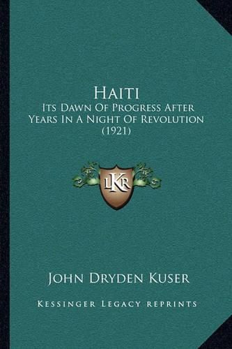 Haiti: Its Dawn of Progress After Years in a Night of Revolution (1921)