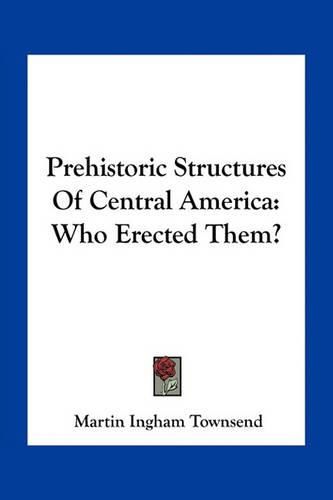 Prehistoric Structures of Central America: Who Erected Them?