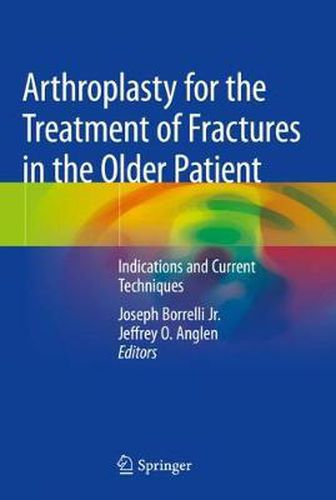 Cover image for Arthroplasty for the Treatment of Fractures in the Older Patient: Indications and Current Techniques