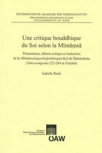 Cover image for Une Critique Bouddhique Du Soi Selon La Mimamsa: Presentation, Edition Critique Et Traduction de la Mimamsakaparikalpitatmapariksa de Santaraksita