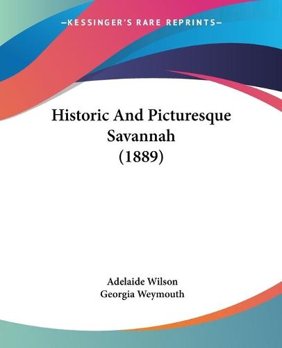 Cover image for Historic and Picturesque Savannah (1889)