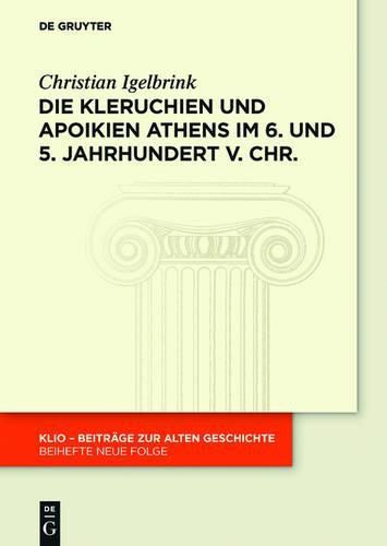 Cover image for Die Kleruchien Und Apoikien Athens Im 6. Und 5. Jahrhundert V. Chr.: Rechtsformen Und Politische Funktionen Der Athenischen Grundungen