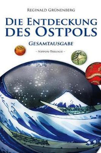 Die Entdeckung Des Ostpols - Gesamtausgabe: Nippon-Trilogie