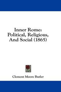 Cover image for Inner Rome: Political, Religious, And Social (1865)