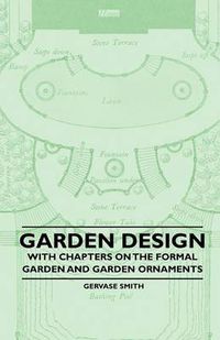 Cover image for Garden Design - With Chapters on the Formal Garden and Garden Ornaments