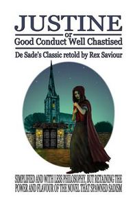 Cover image for Justine or Good Conduct Well Chastised: The Original Sadist Novel Retold for Today's Reader