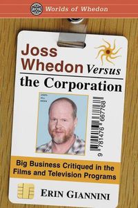 Cover image for Joss Whedon Versus the Corporation: Big Business Critiqued in the Films and Television Programs